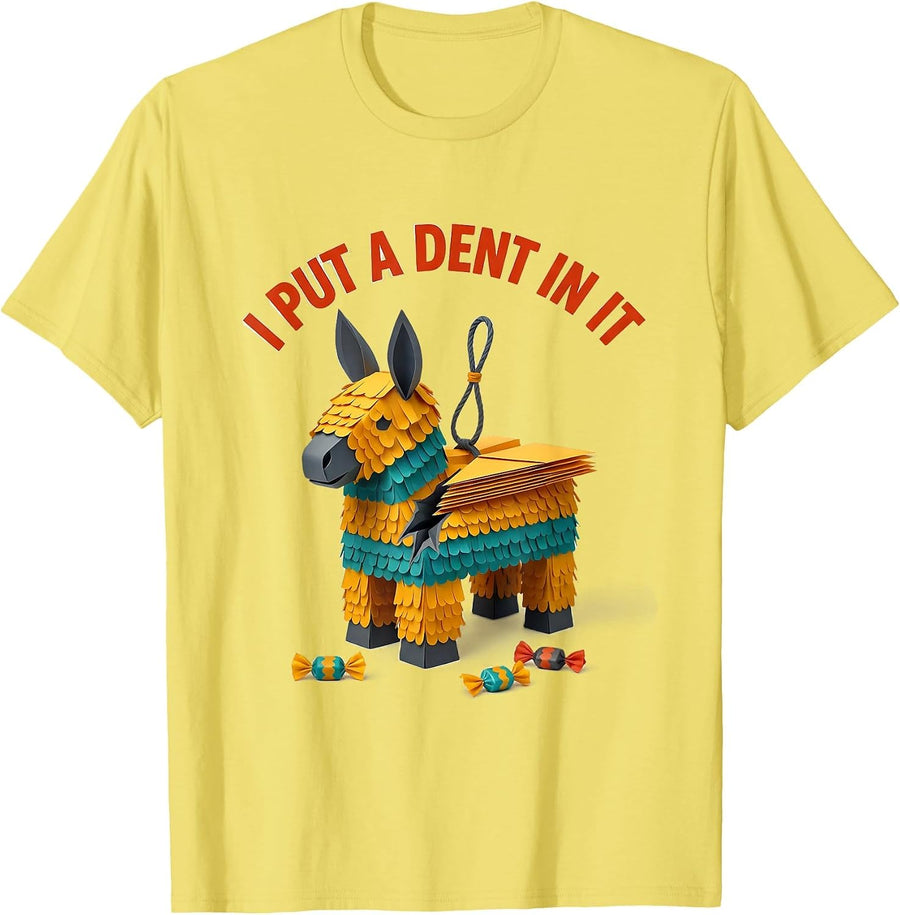 Men's I Put A Dent In It Funny Cinco De Mayo Piñata Party Costume T-Shirt - Lemon Yellow