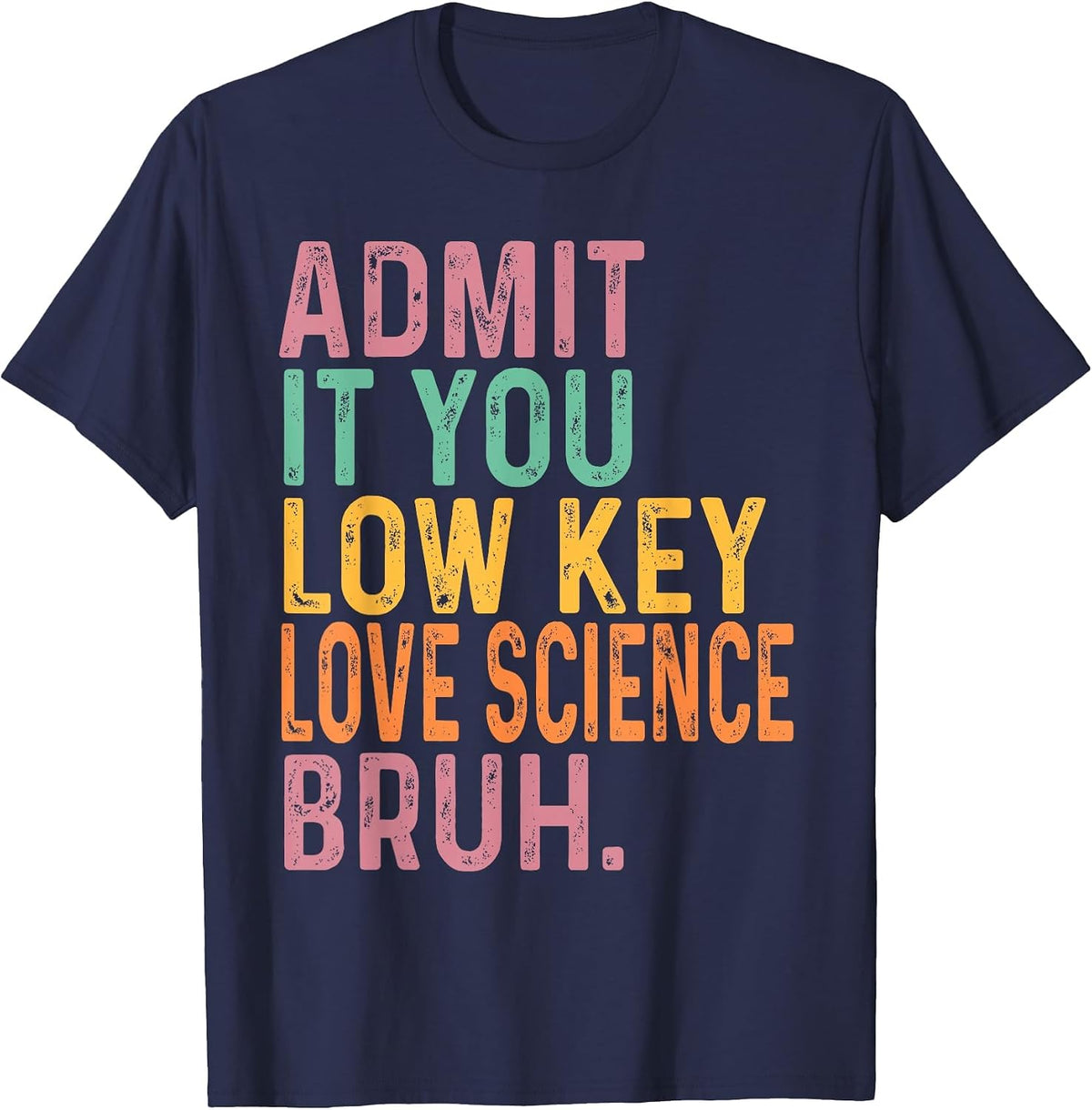 Admit It You Low Key Love Science Bruh Scientist Teacher T-Shirt - Navy Blue