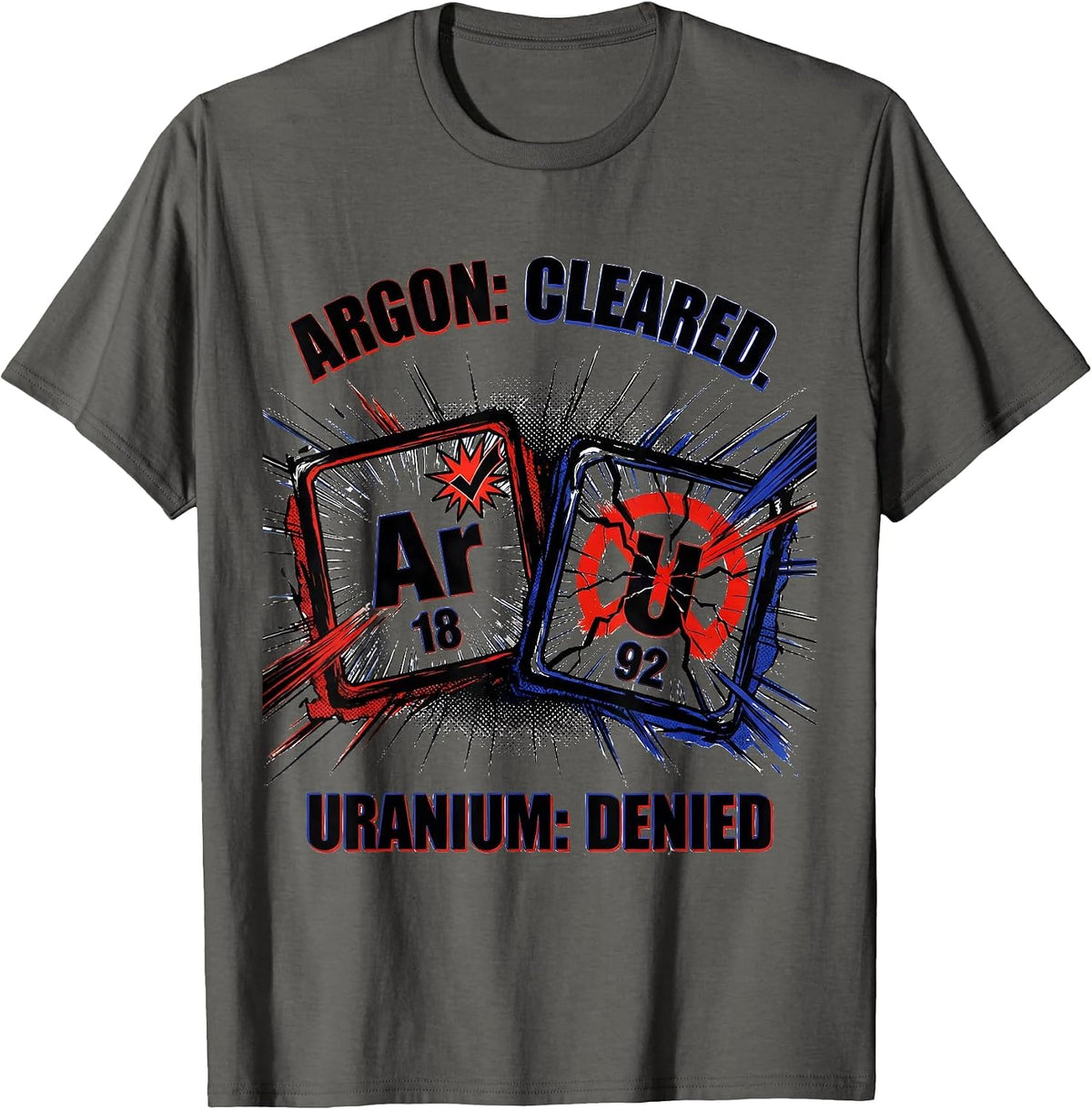 Men's Argon: Cleared. Uranium: Denied Funny Science Teacher T-Shirt - Asphalt Grey