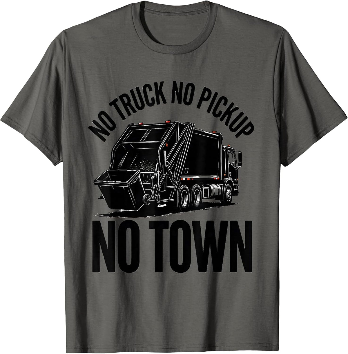 No Truck No Pickup No Town Funny Dump Truck Driver Humor T-Shirt - Asphalt Grey