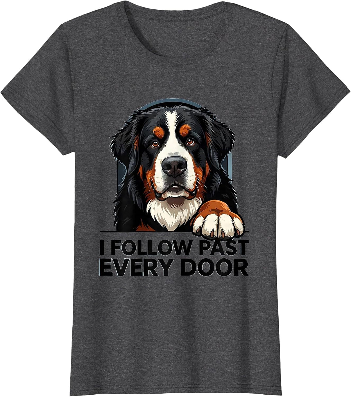 Women's I Follow Past Every Door Funny Bernese Mountain Dog Owner T-Shirt - Dark Heather Grey