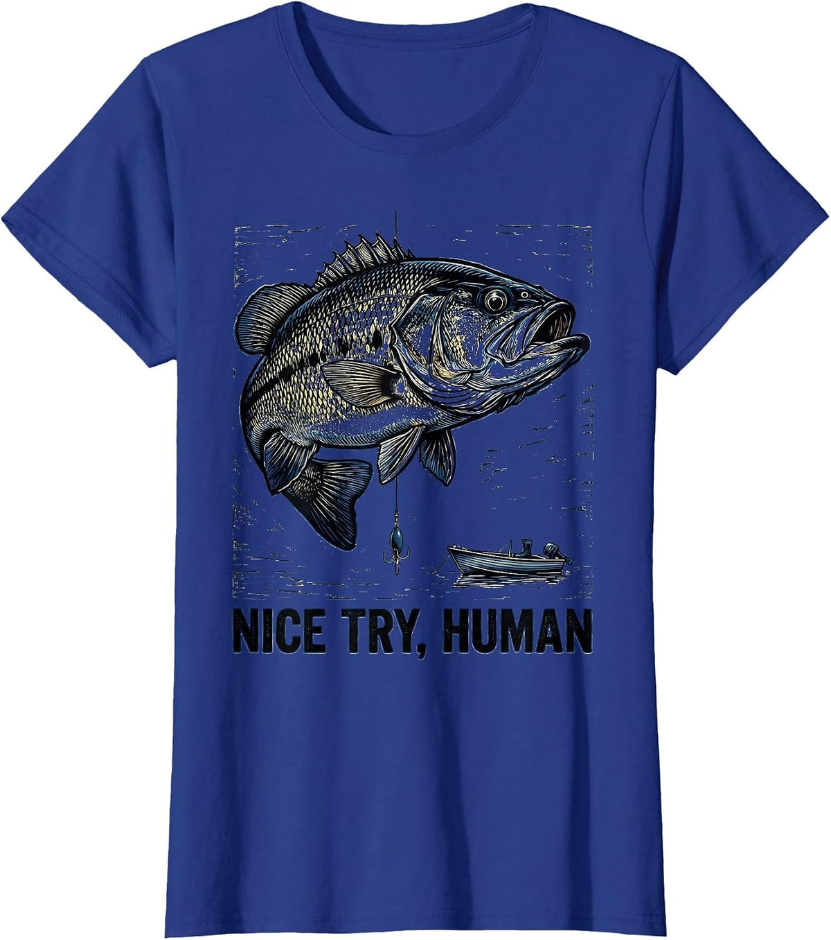 Women's Nice Try, Human Funny Freshwater Bass Fisherman Humor T-Shirt - Royal Blue