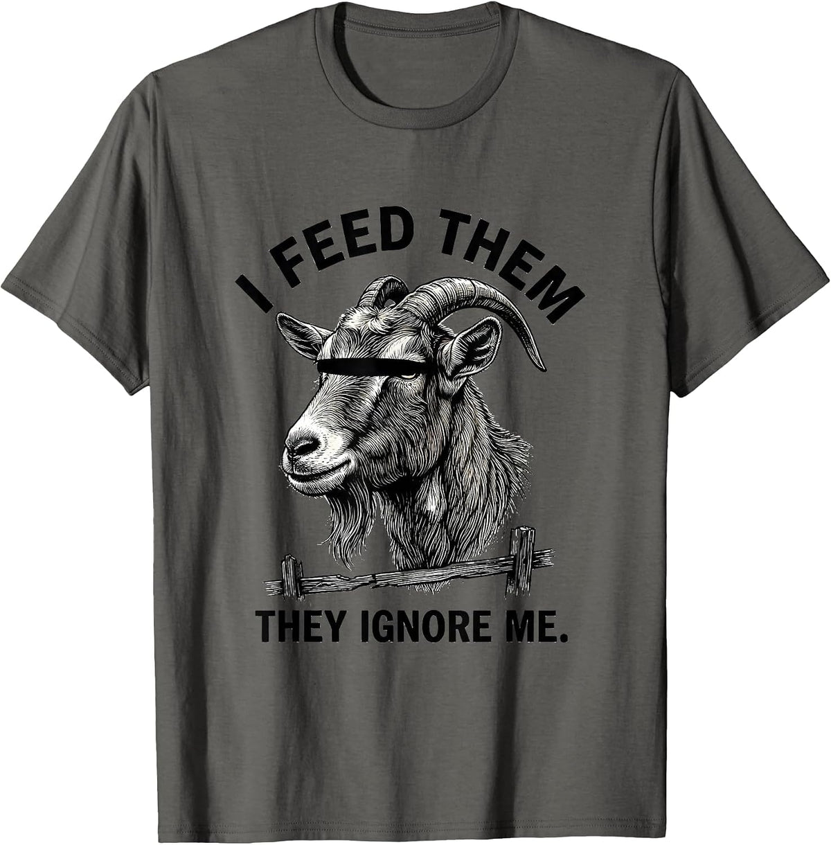 Men's I Feed Them, They Ignore Me Funny Goat Humor Goat Lover T-Shirt - Asphalt Grey