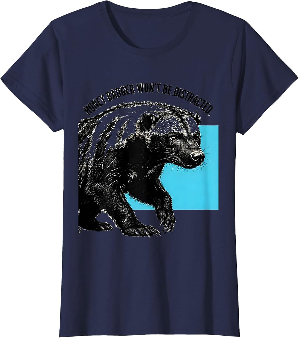 Women's Honey Badger Won't Be Distracted Funny Animal Lover Meme T-Shirt - Navy Blue