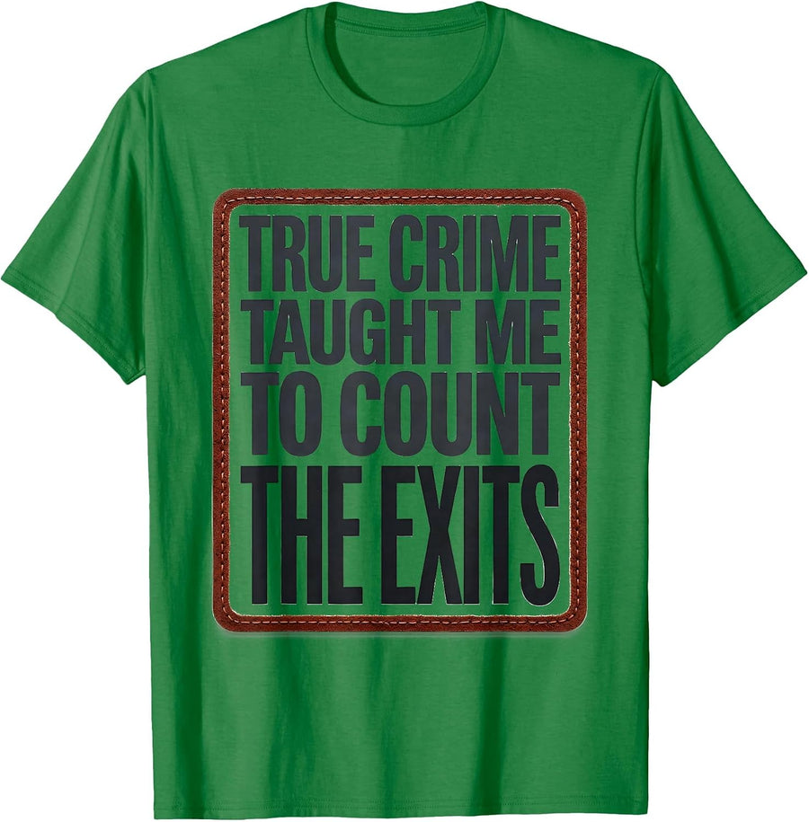 Men's True Crime Taught Me To Count The Exits Funny T-Shirt - Kelly Green