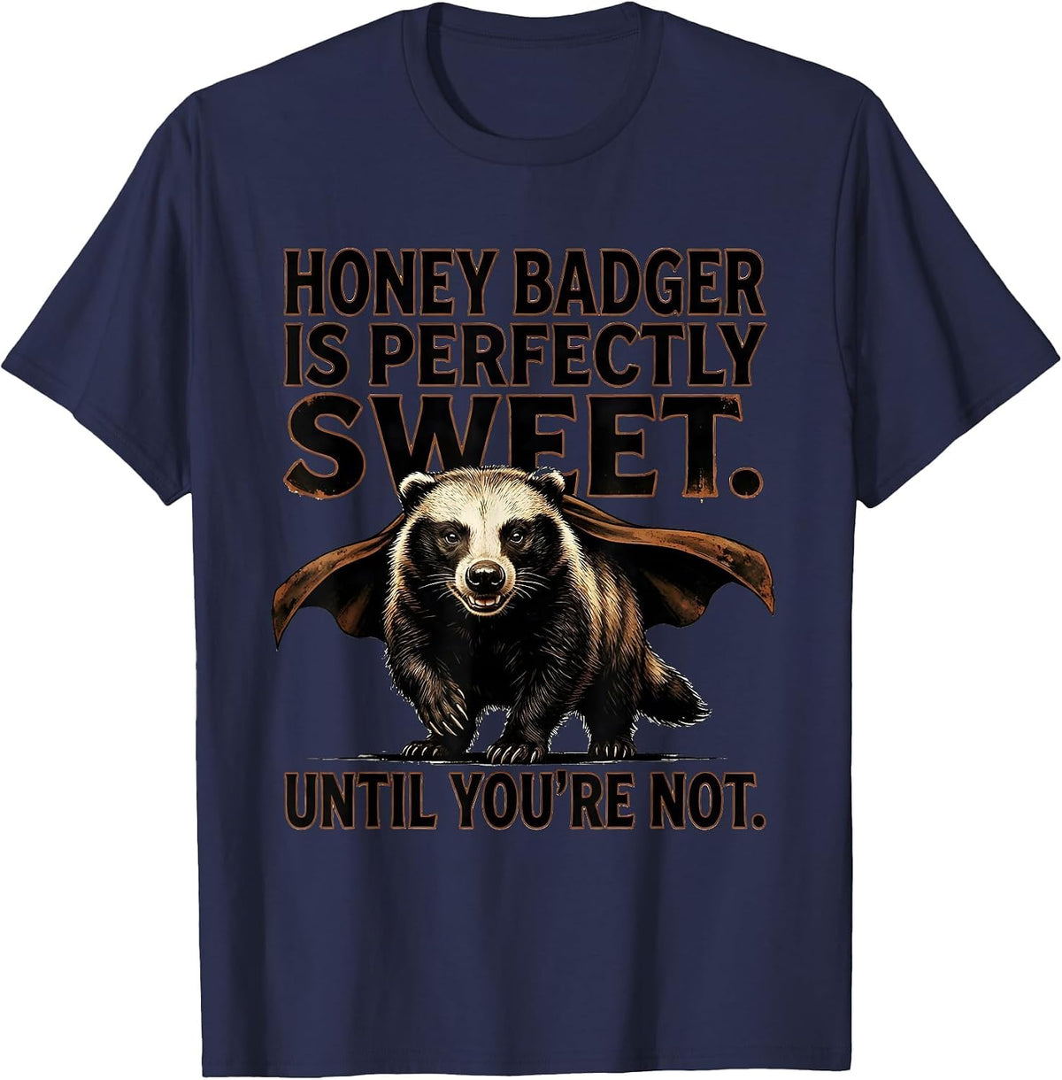 Men's Honey Badger Is Perfectly Sweet. Until You're Not. Funny T-Shirt - Navy Blue