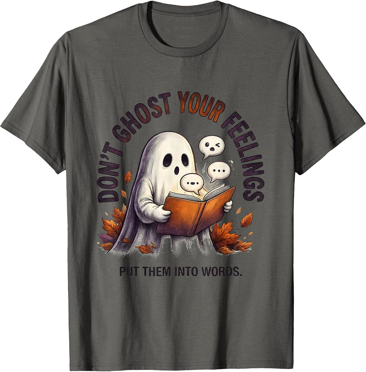 Don't Ghost Your Feelings Put Them Into Words Therapist T-Shirt - Asphalt Grey
