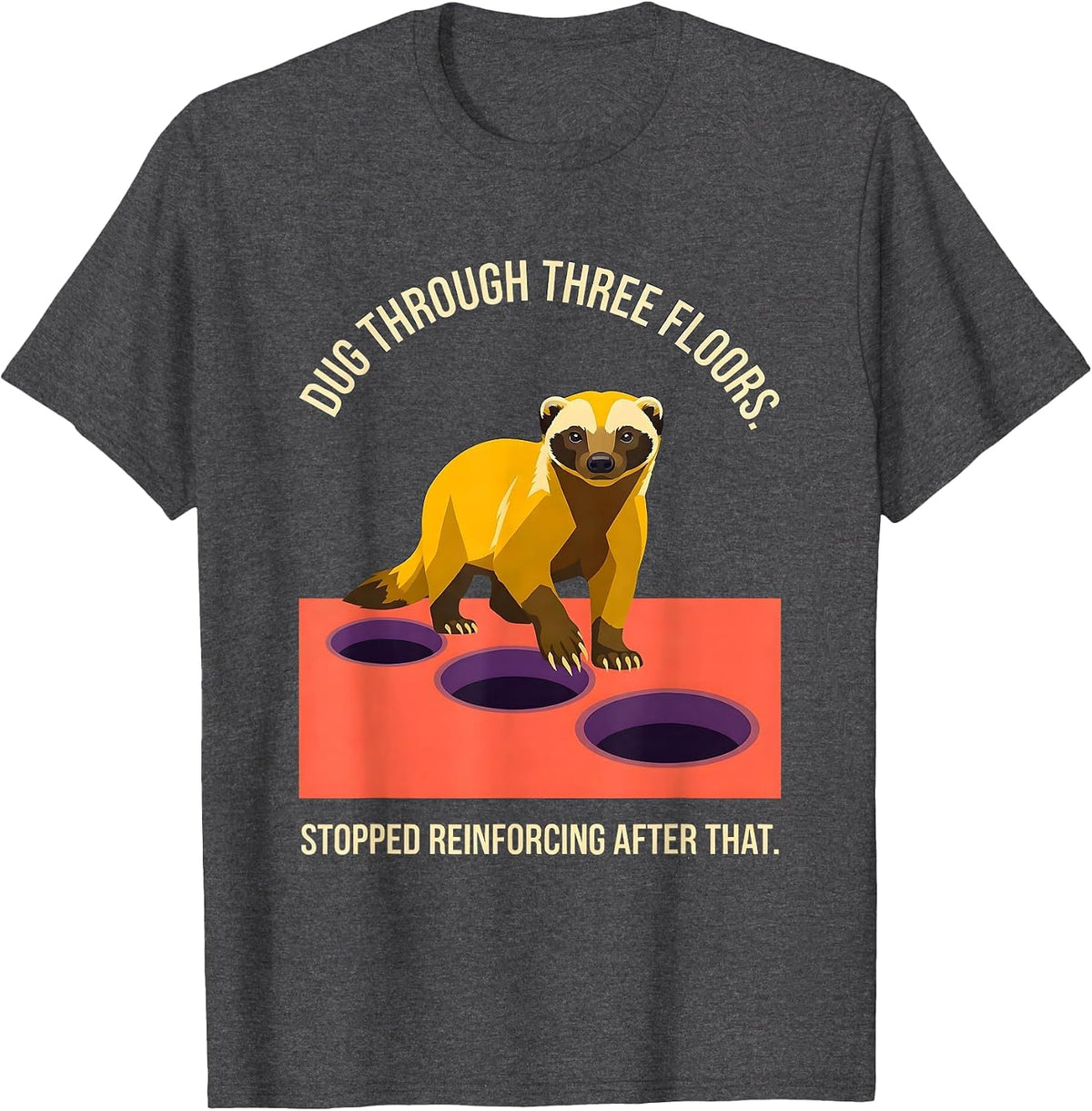 Men's Dug Through Three Floors. Stopped Reinforcing After That. T-Shirt - Dark Heather Grey
