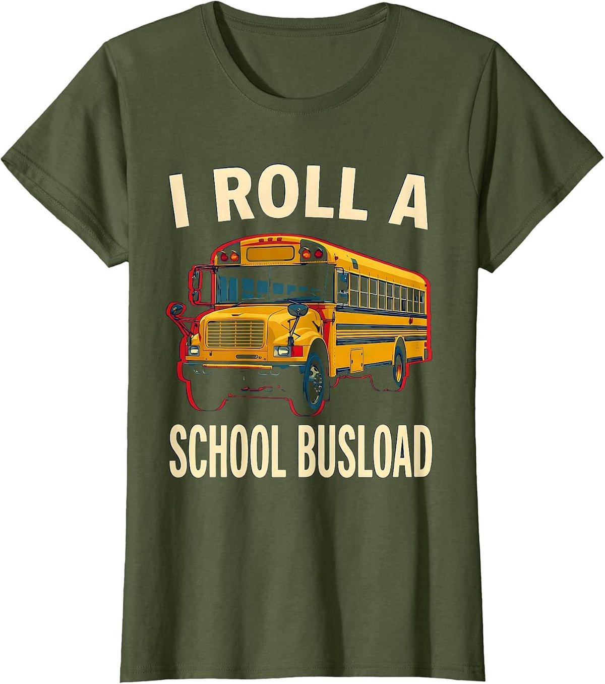 Women's I Roll A School Busload Funny School Bus Driver Gift T-Shirt - Olive Green