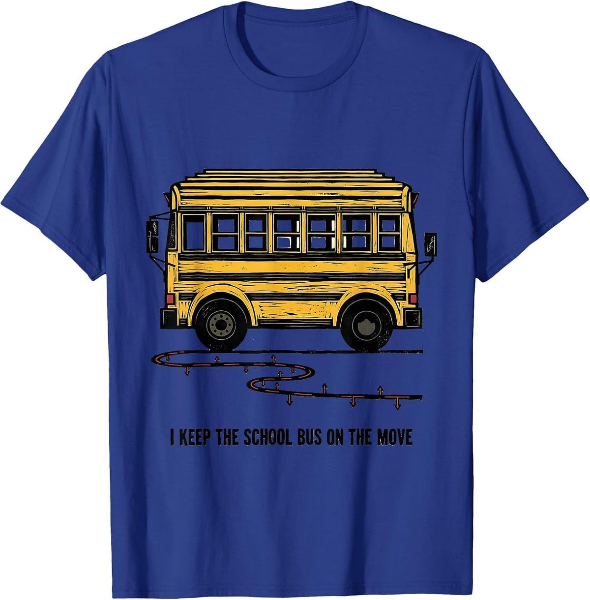 I Keep The School Bus On The Move Funny School Bus Driver T-Shirt - Royal Blue