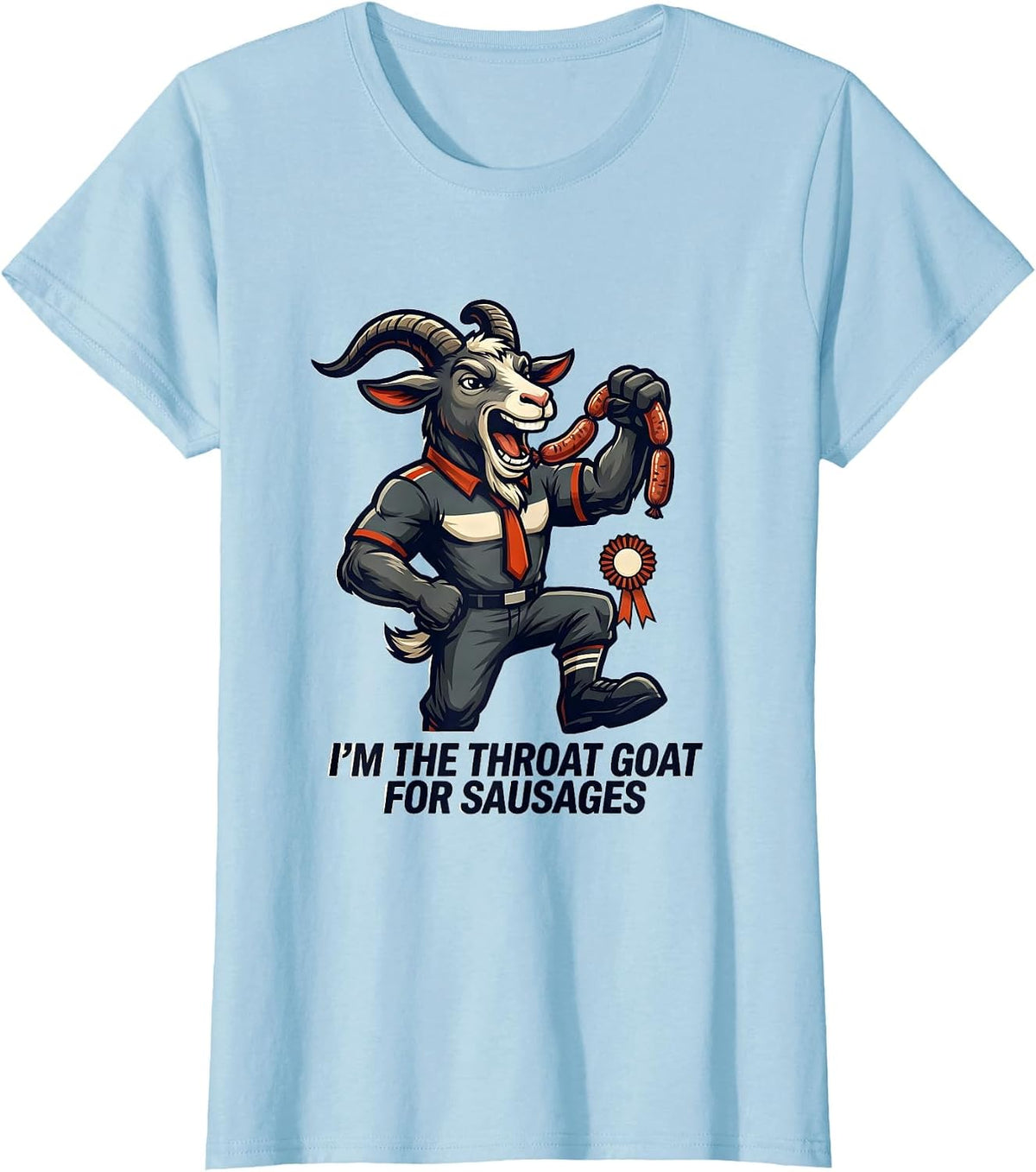 I'm The Throat Goat For Sausages Funny Offensive Adult Humor T-Shirt - Baby Blue