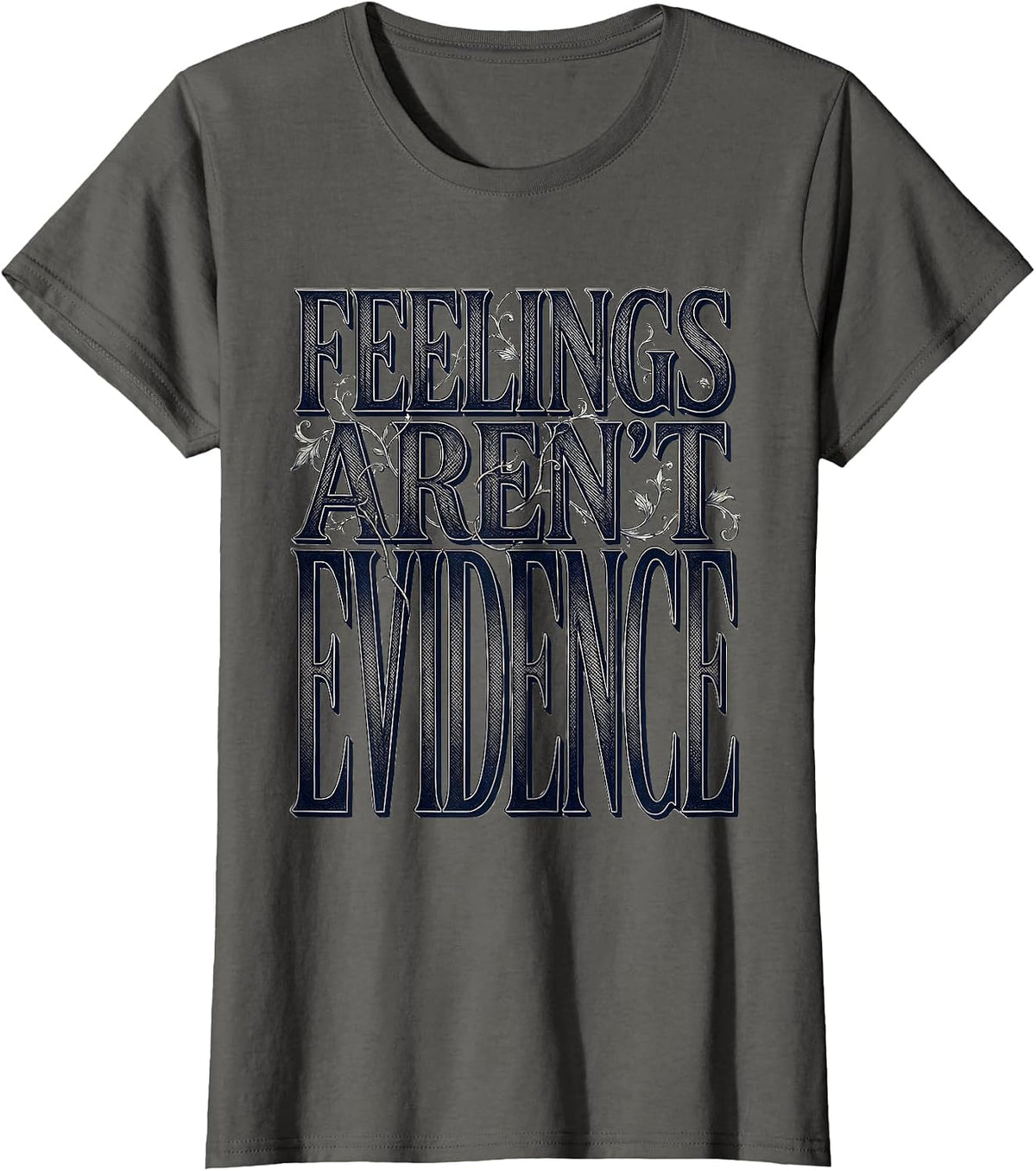 Women's Feelings Aren't Evidence Bold Statement Design T-Shirt - Asphalt Grey