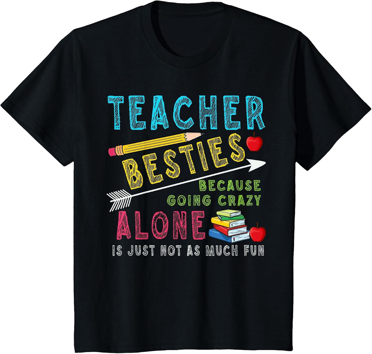 Teacher Besties Because Going Crazy Alone is Not Fun T-Shirt - Black