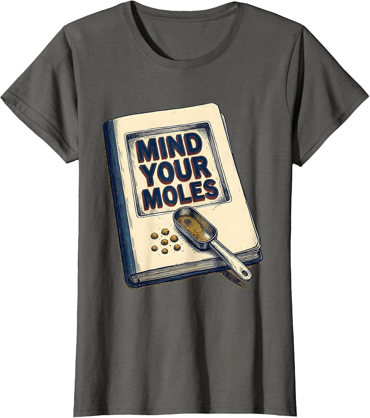 Women's Mind Your Moles Funny Science Chemistry Teacher Gift T-Shirt - Asphalt Grey