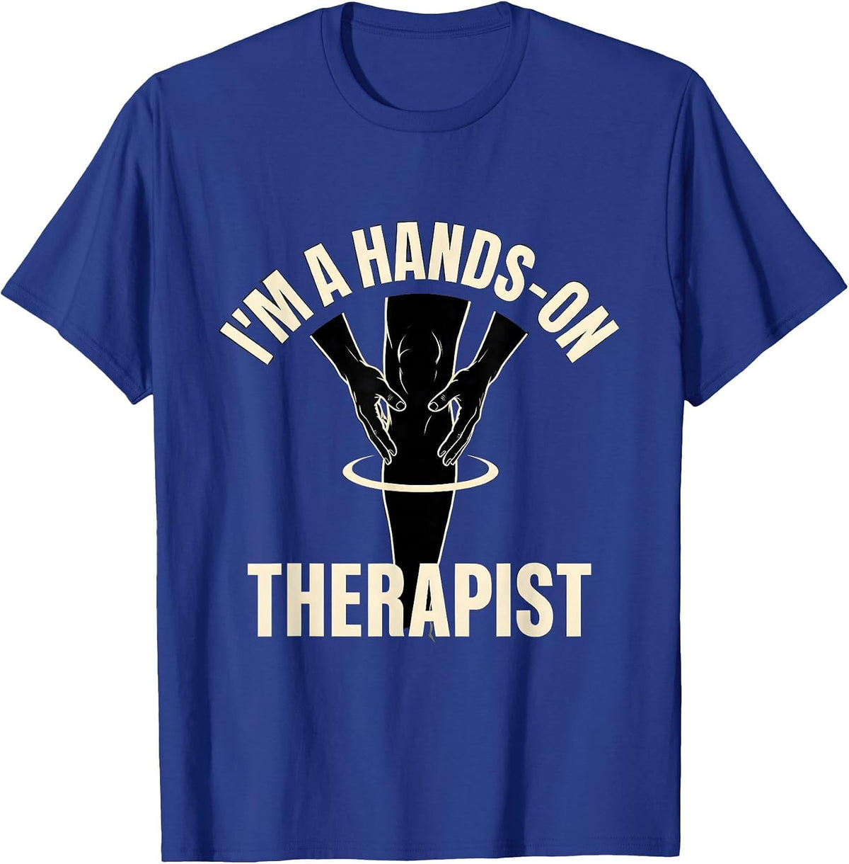 Men's I'm A Hands-On Therapist Funny Massage Therapist T-Shirt - Royal Blue