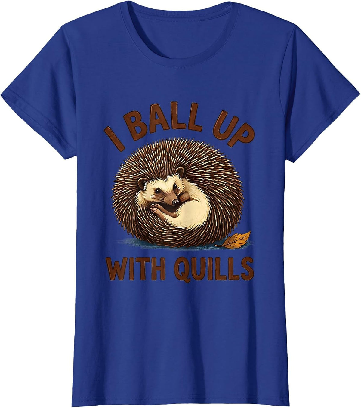 Women's I Ball Up With Quills Cute Hedgehog Pet Lover Humor T-Shirt - Royal Blue