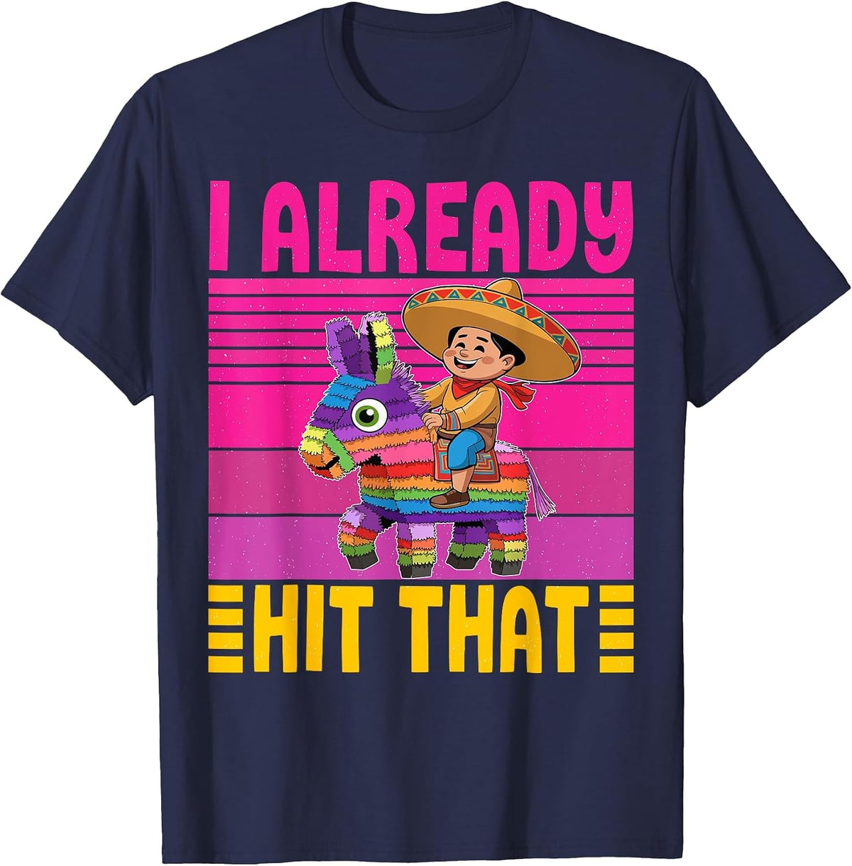 Cinco de Mayo Costume I Already Hit that Pinata Mexican T-Shirt - Navy Blue