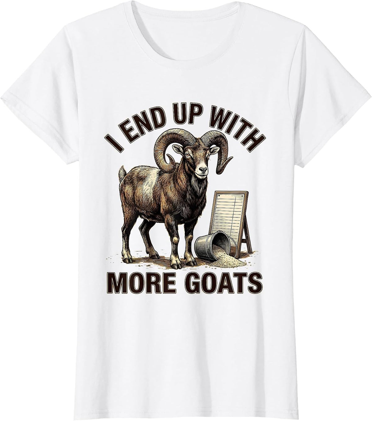 Women's I End Up With More Goats Funny Goat Farmer Goat Lover Gift T-Shirt - White