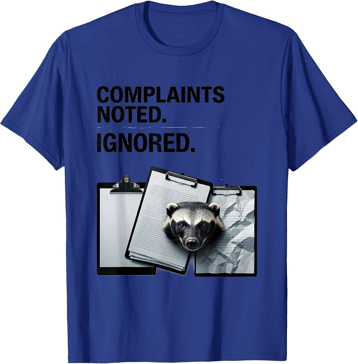Complaints Noted Ignored Funny Honey Badger Animal Humor T-Shirt - Royal Blue