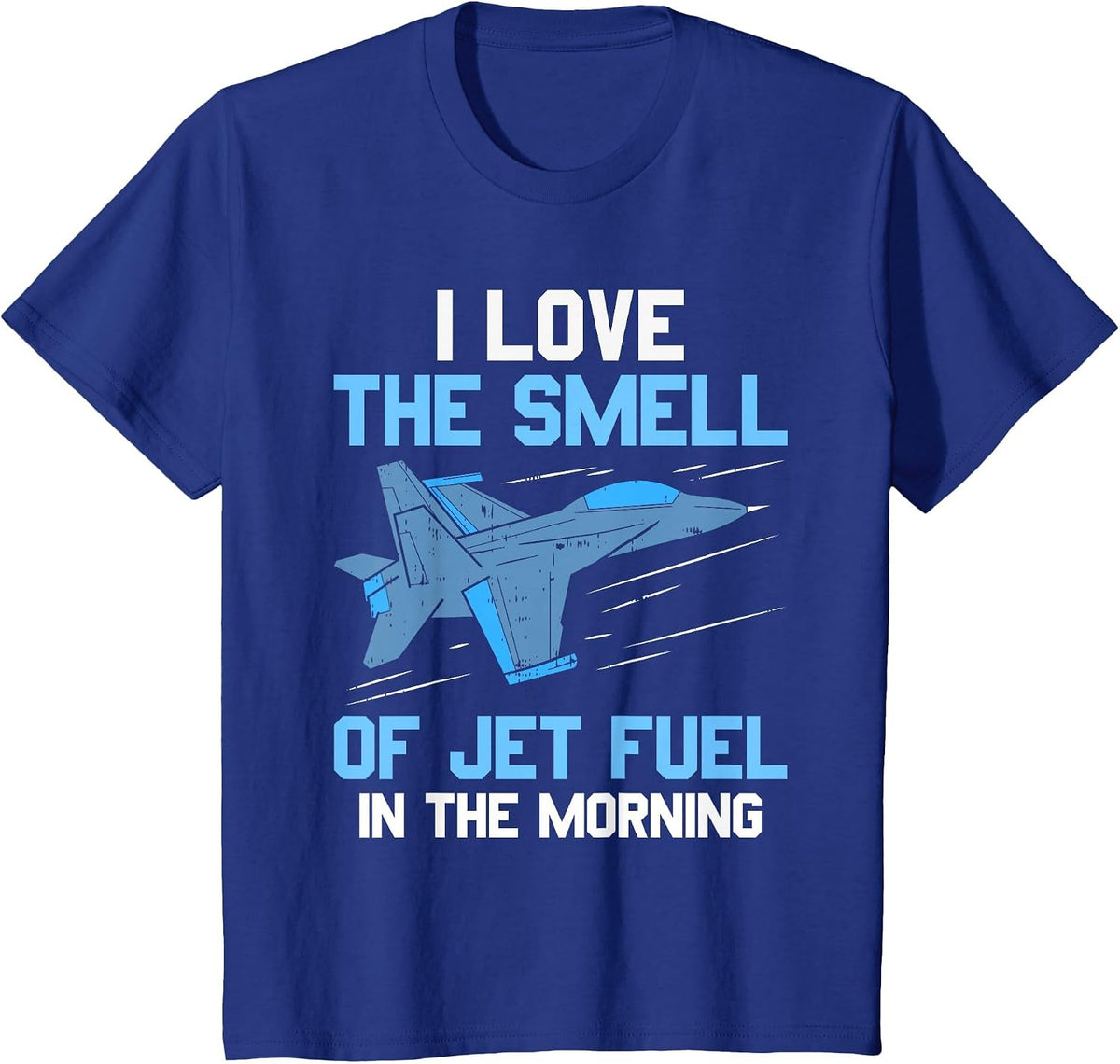 I Love The Smell of Jet Fuel in The Morning Pilot Aviation T-Shirt - Royal Blue