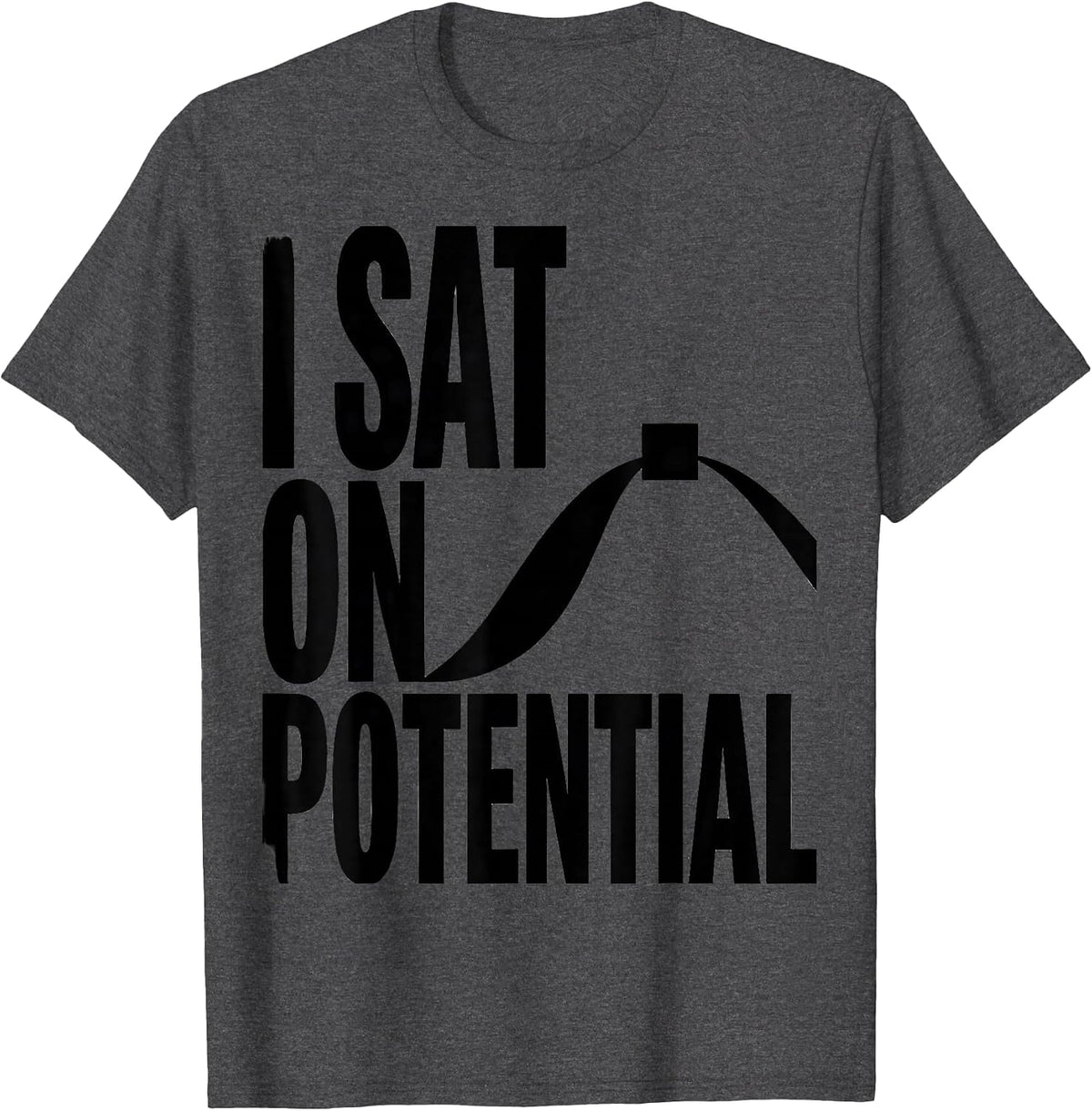 I Sat On Potential Funny Physics Pun Humor T-Shirt - Dark Heather Grey