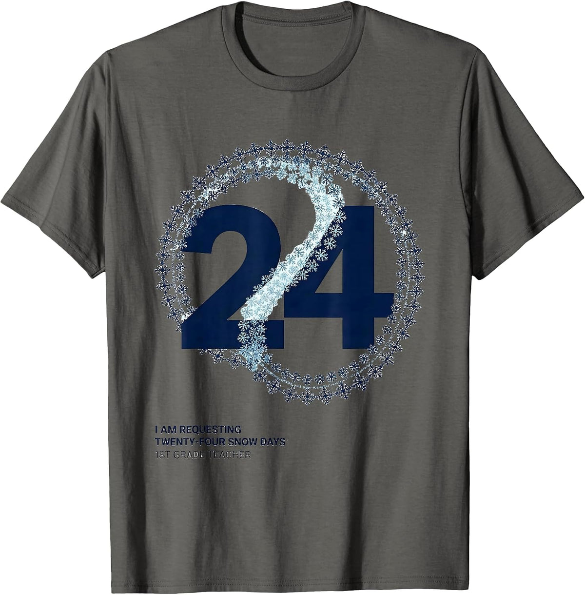 Men's I Am Requesting Twenty-Four Snow Days, 1st Grade Teacher T-Shirt - Asphalt Grey
