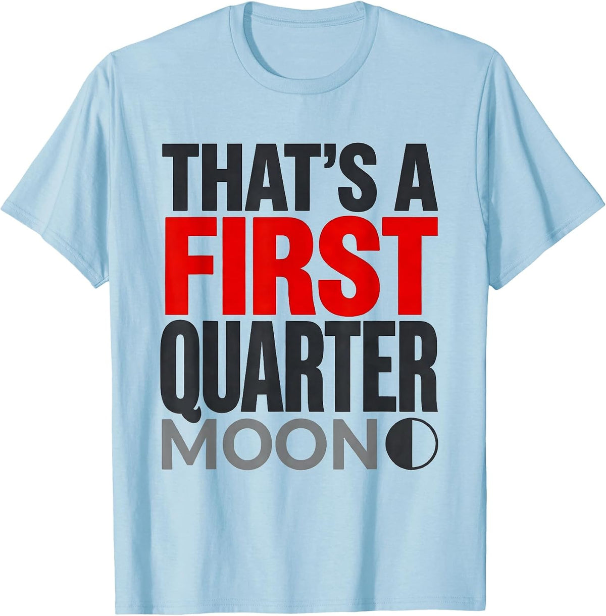 Men's That's A First Quarter Moon Celestial Astronomy Lunar Cycle T-Shirt - Baby Blue