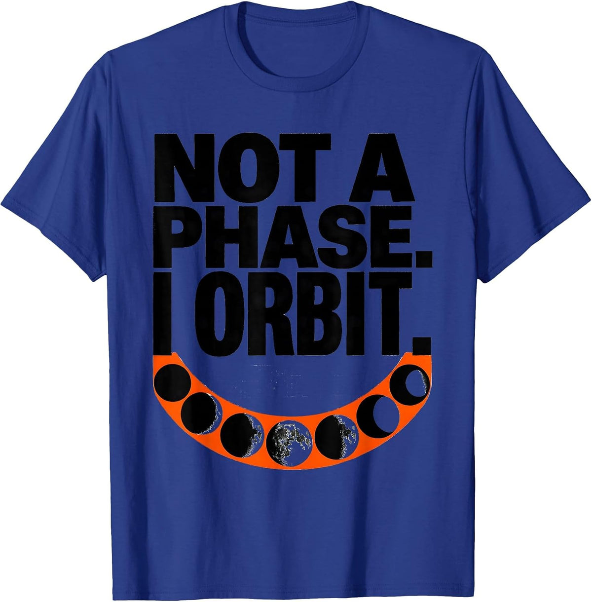 Men's Not A Phase I Orbit Astronomy Space Science Celestial Gift T-Shirt - Royal Blue