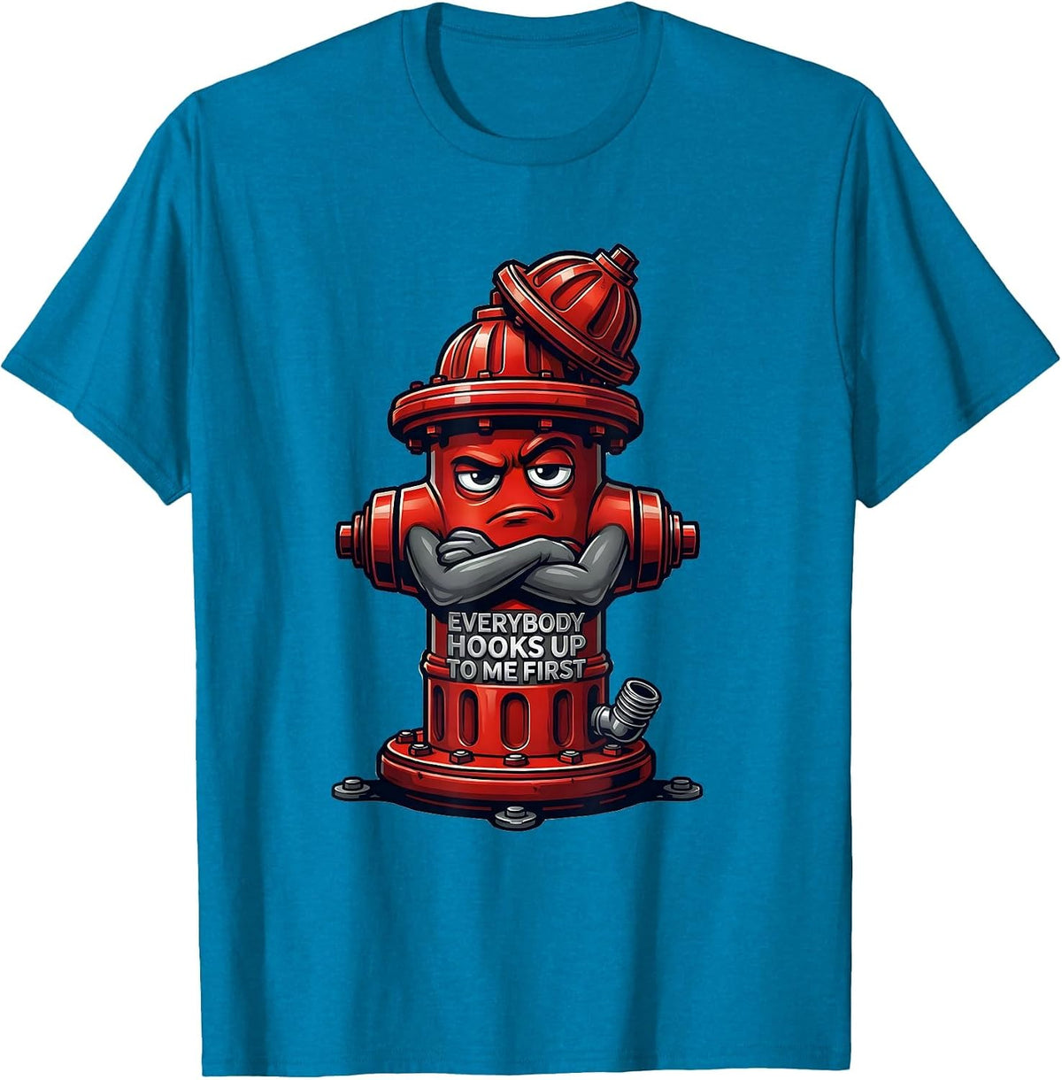Everybody Hooks Up To Me First Funny Firefighter Mascot Logo T-Shirt - Sapphire Blue
