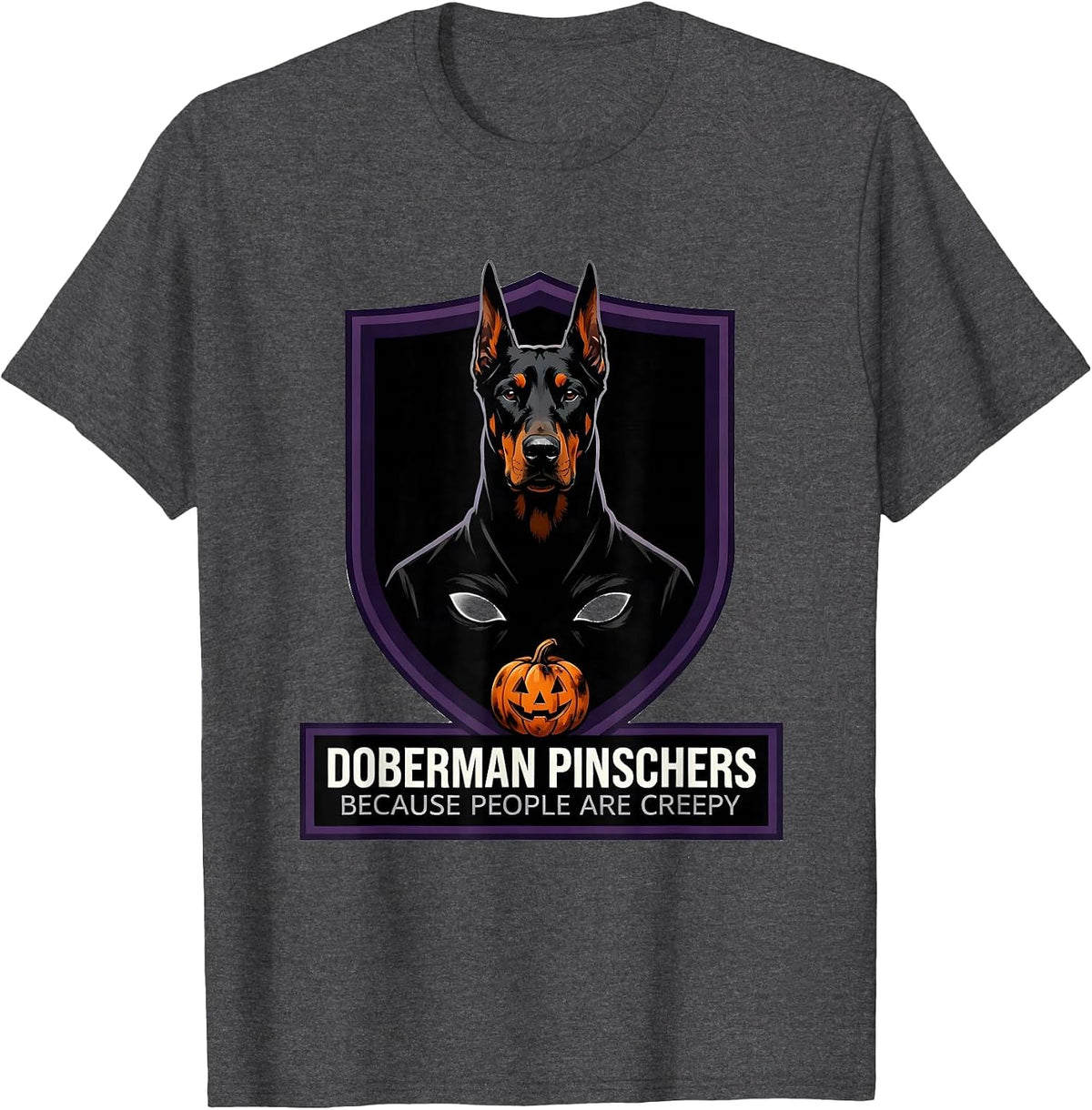 Men's Doberman Pinschers Because People Are Creepy Halloween T-Shirt - Dark Heather Grey
