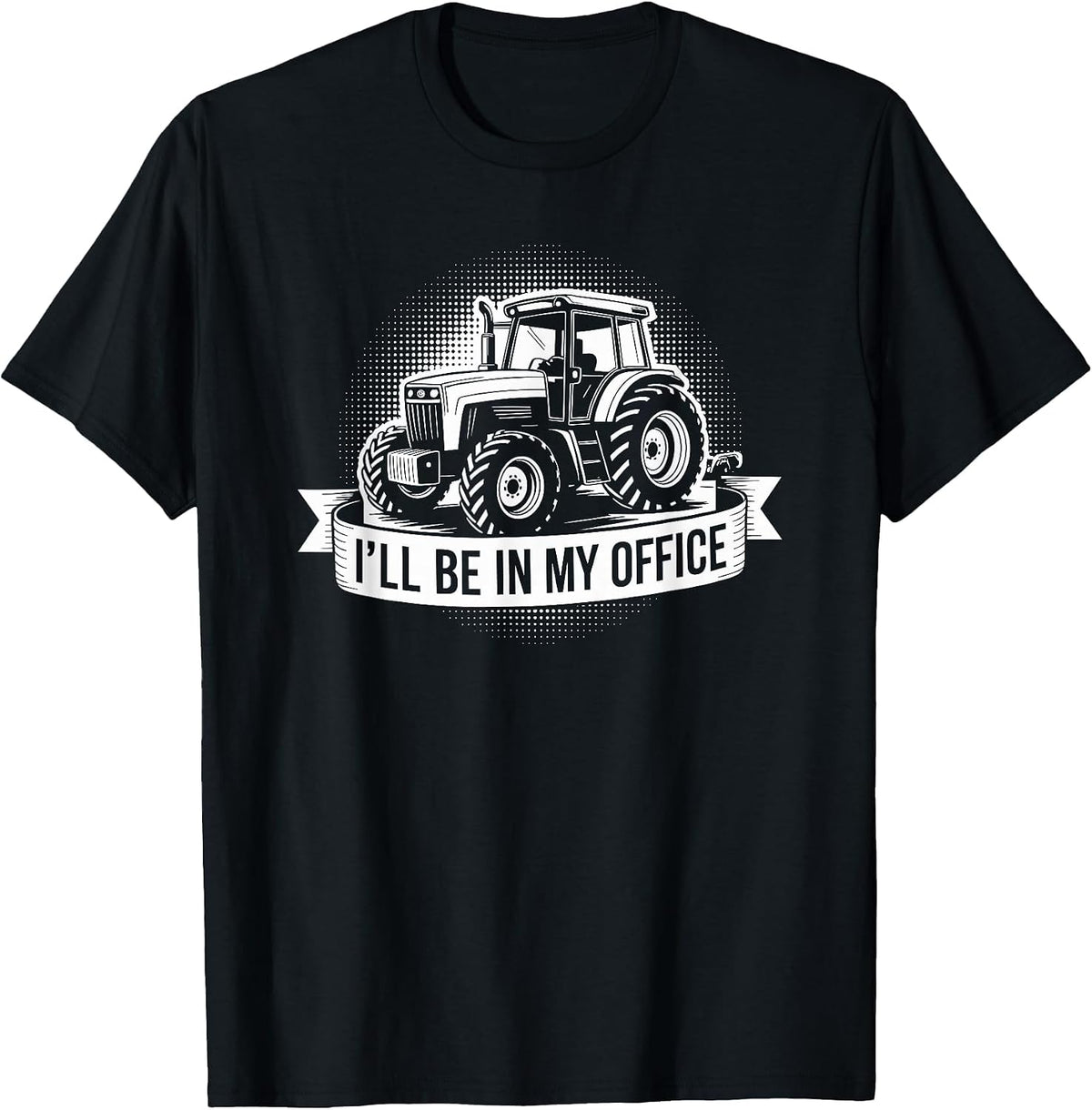 Farm Tractor Farmer and Farming, I’ll Be in My Office T-Shirt - Black