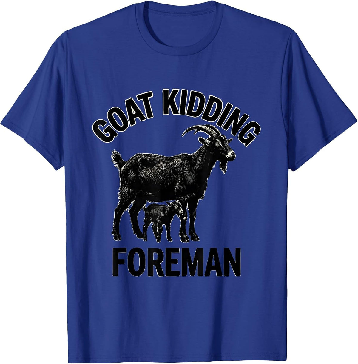 Men's Goat Kidding Foreman Funny Goat Owner Farmer Humor T-Shirt - Royal Blue