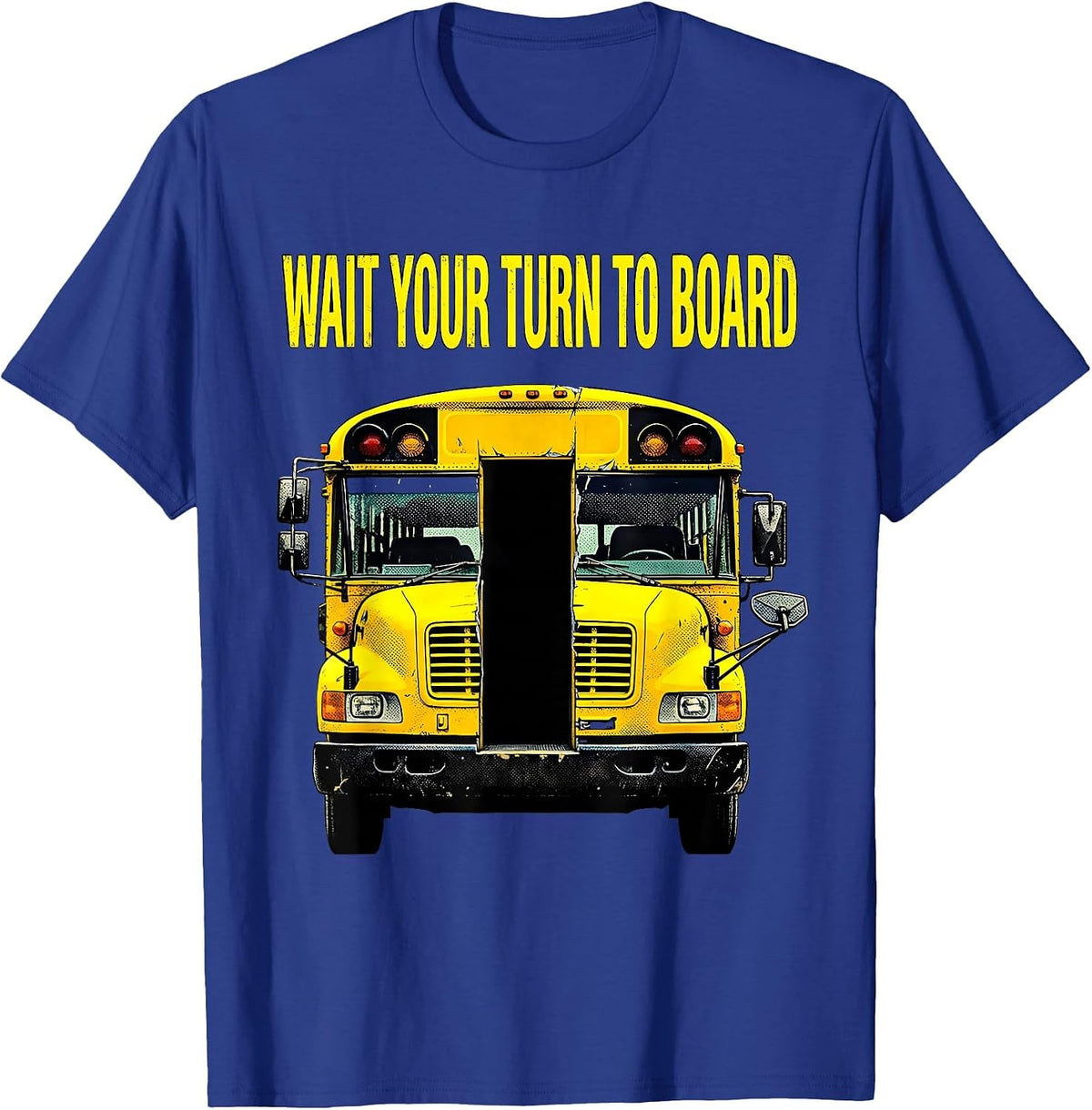 Wait Your Turn To Board Funny School Bus Driver Appreciation T-Shirt - Royal Blue