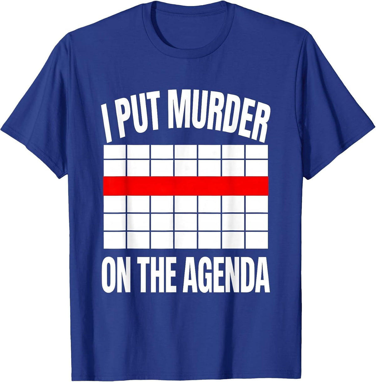 Men's I Put Murder On The Agenda Funny True Crime Junkie Fan Humor T-Shirt - Royal Blue