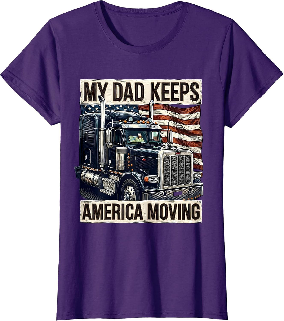 Women's MY DAD KEEPS AMERICA MOVING Patriotic Semi Truck Driver T-Shirt - Purple