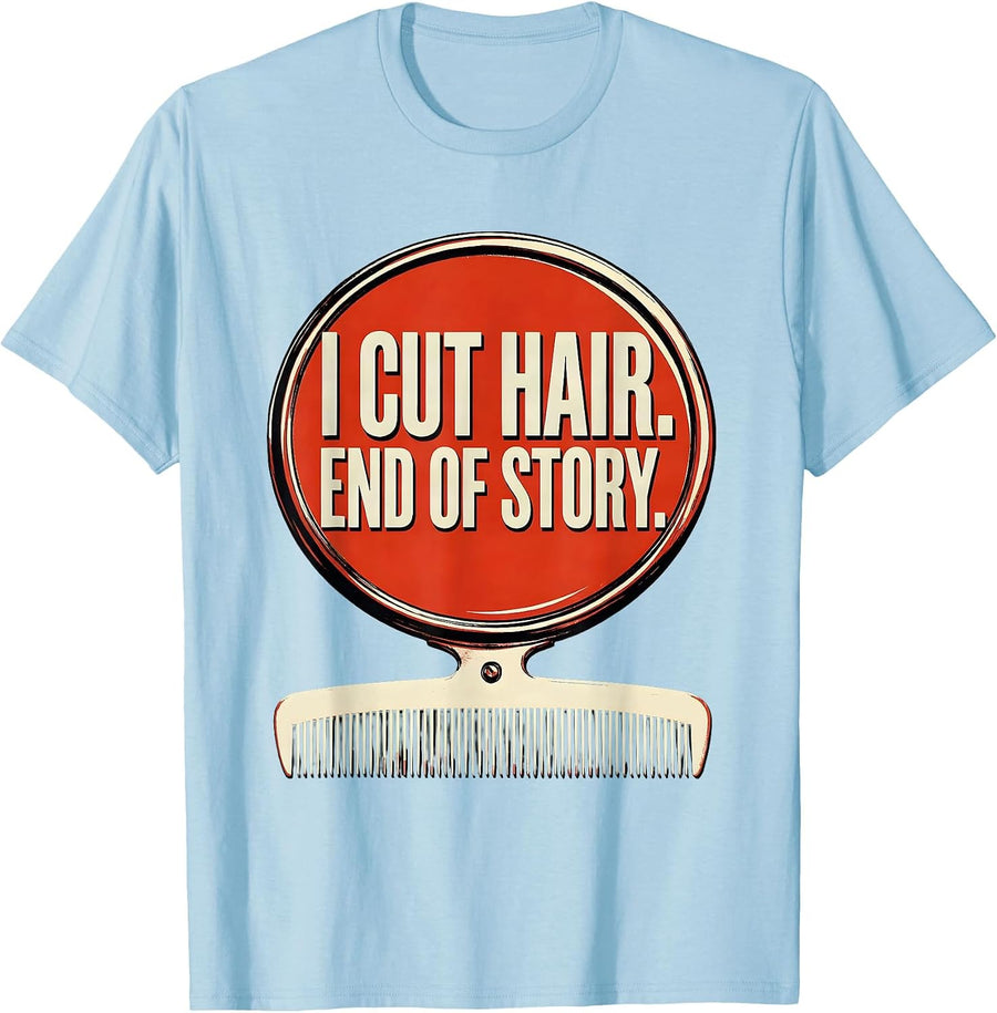 Men's I Cut Hair End Of Story Funny Barber Hairstylist Gift T-Shirt - Baby Blue
