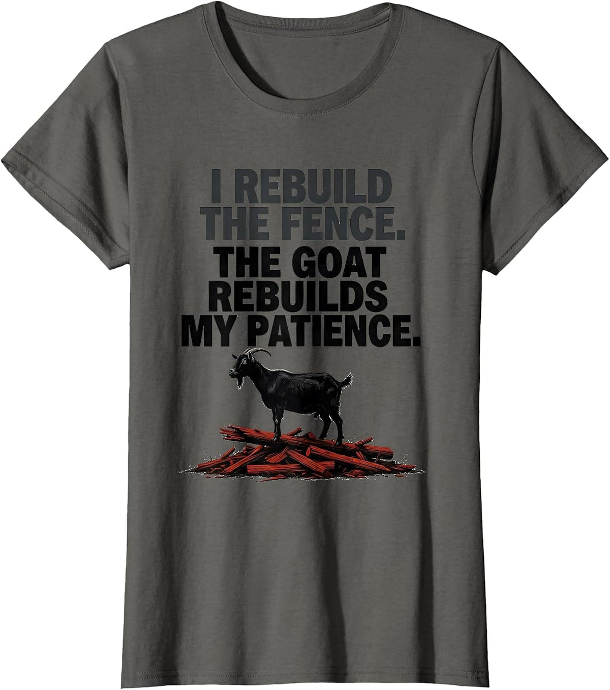 Women's I Rebuild The Fence. The Goat Rebuilds My Patience Funny T-Shirt - Asphalt Grey