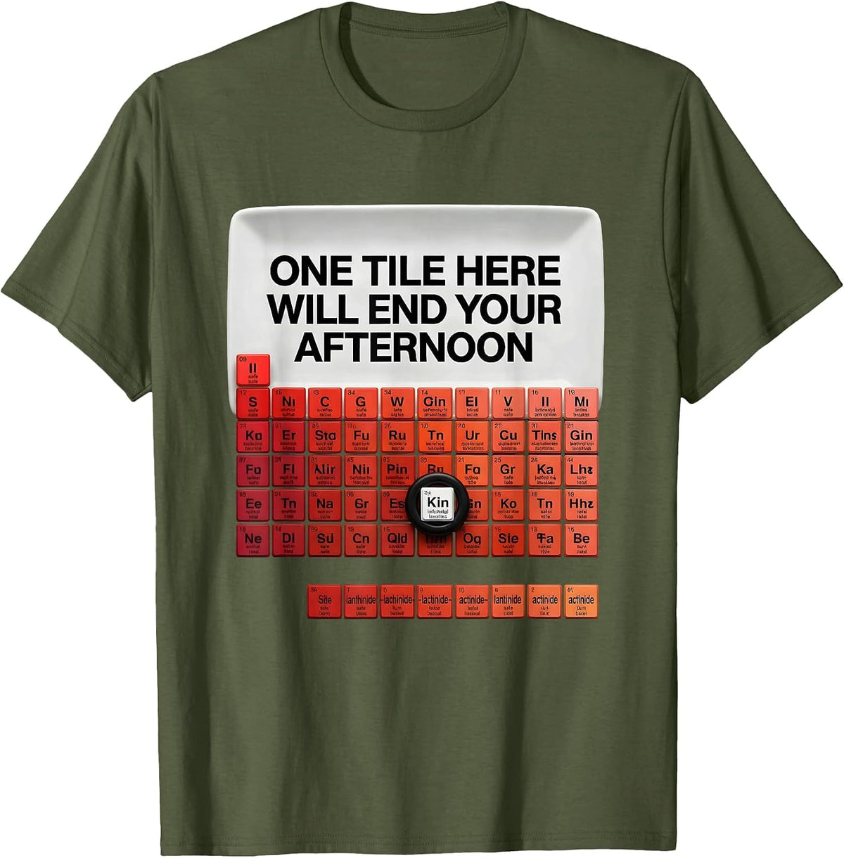 One Tile Here Will End Your Afternoon Funny Chemistry T-Shirt - Olive Green