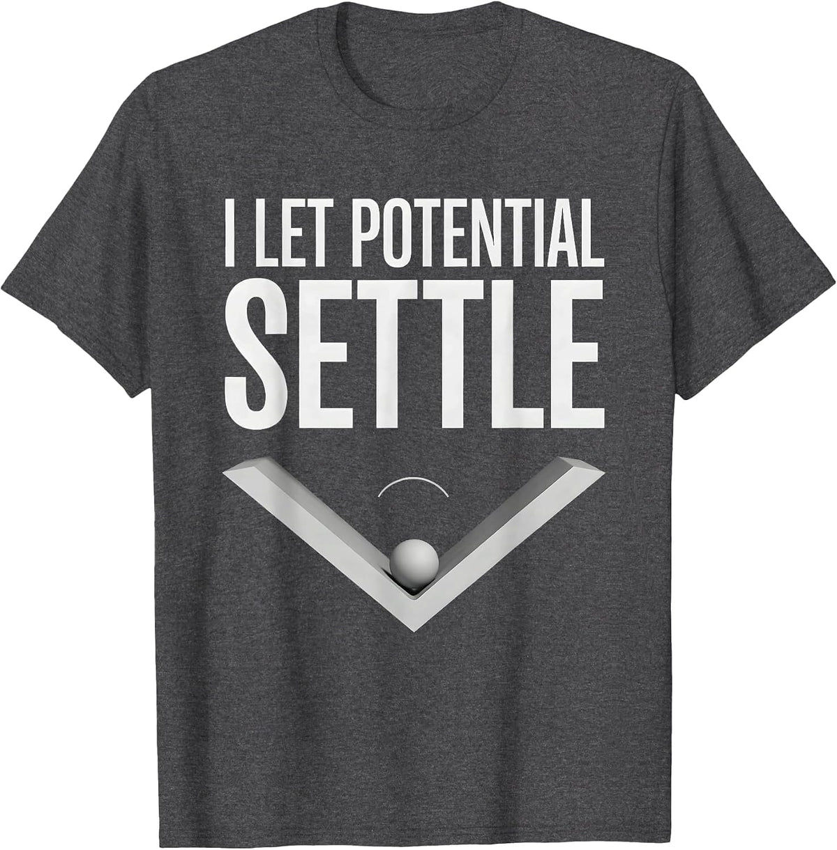 Men's I Let Potential Settle Funny Physics Pun Humor T-Shirt - Dark Heather Grey