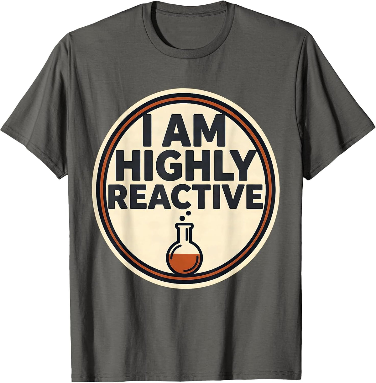 I Am Highly Reactive Funny Chemistry Nerd Humor Science T-Shirt - Asphalt Grey