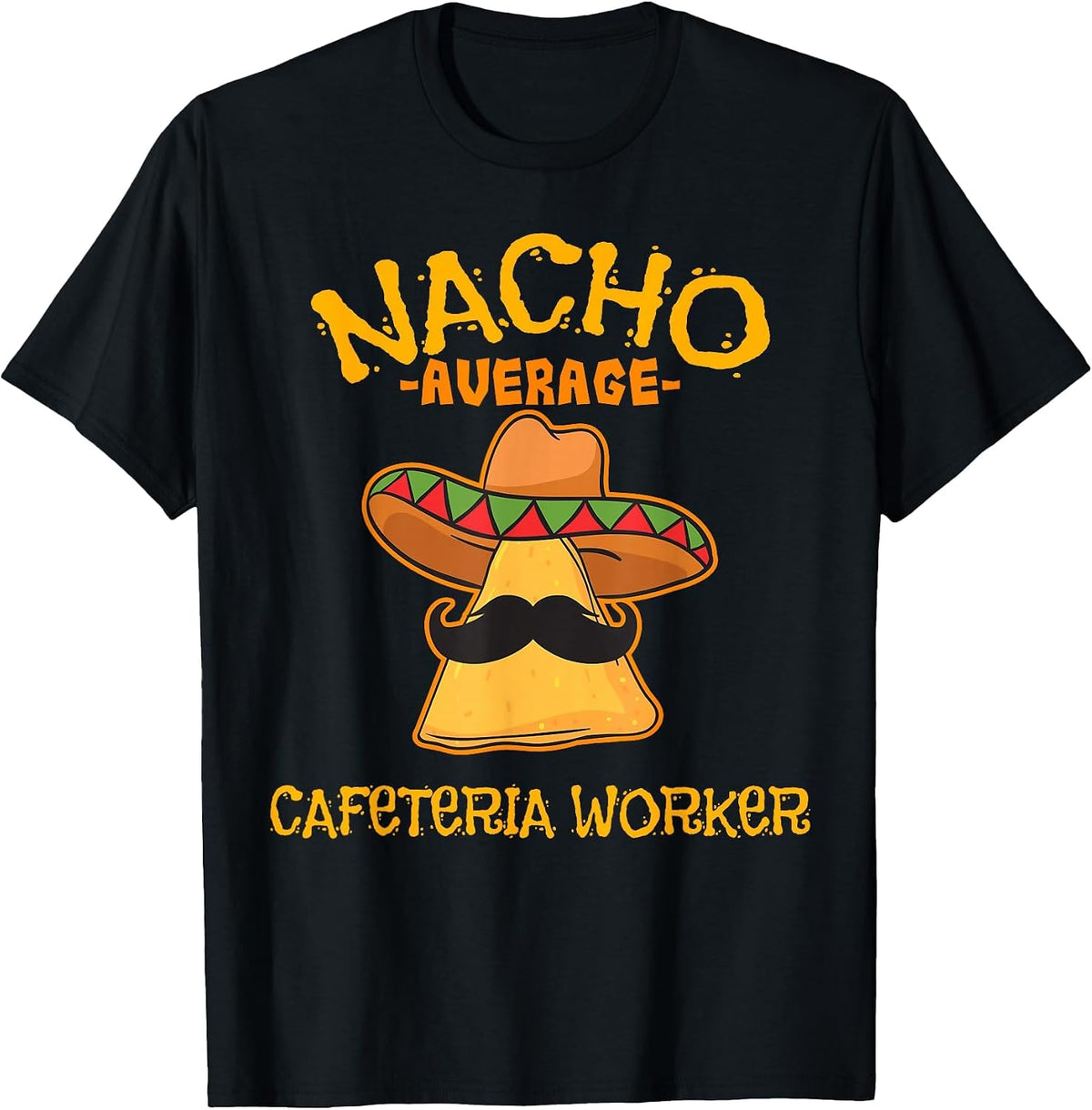 Nacho Average Cafeteria Worker Cinco de Mayo Fiesta T-Shirt - Black