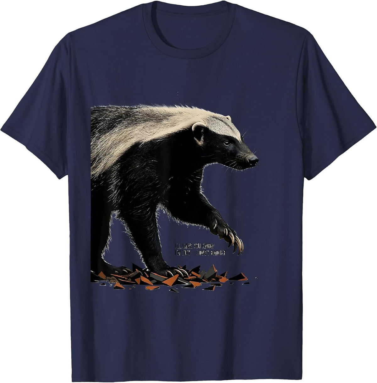 I'll Have You Know I'm Tidy Honey Badger Funny Animal Humor T-Shirt - Navy Blue