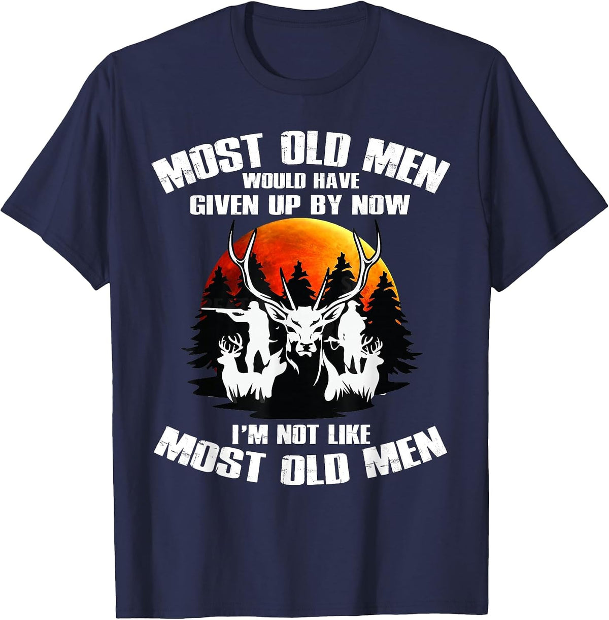 Most Old Men Would Have Given Up By Now Deer Hunting T-Shirt - Navy Blue