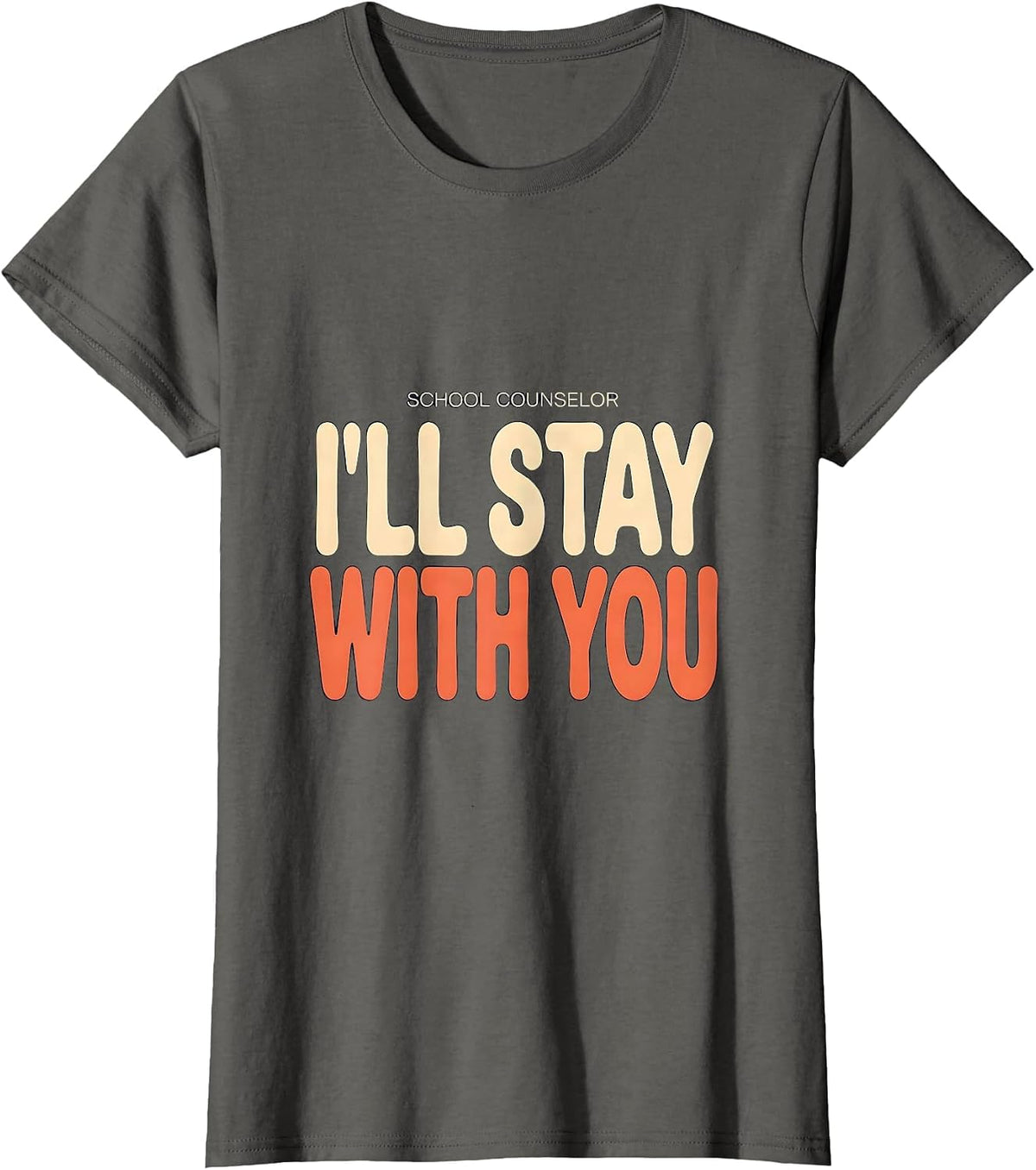 Women's School Counselor I’ll Stay With You Funny Mental Health T-Shirt - Asphalt Grey