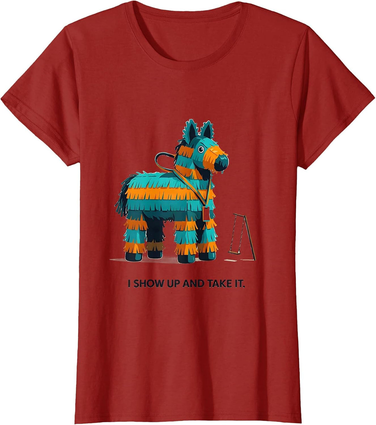 Women's I Show Up And Take It Funny Cinco De Mayo Party Costume T-Shirt - Cranberry Red