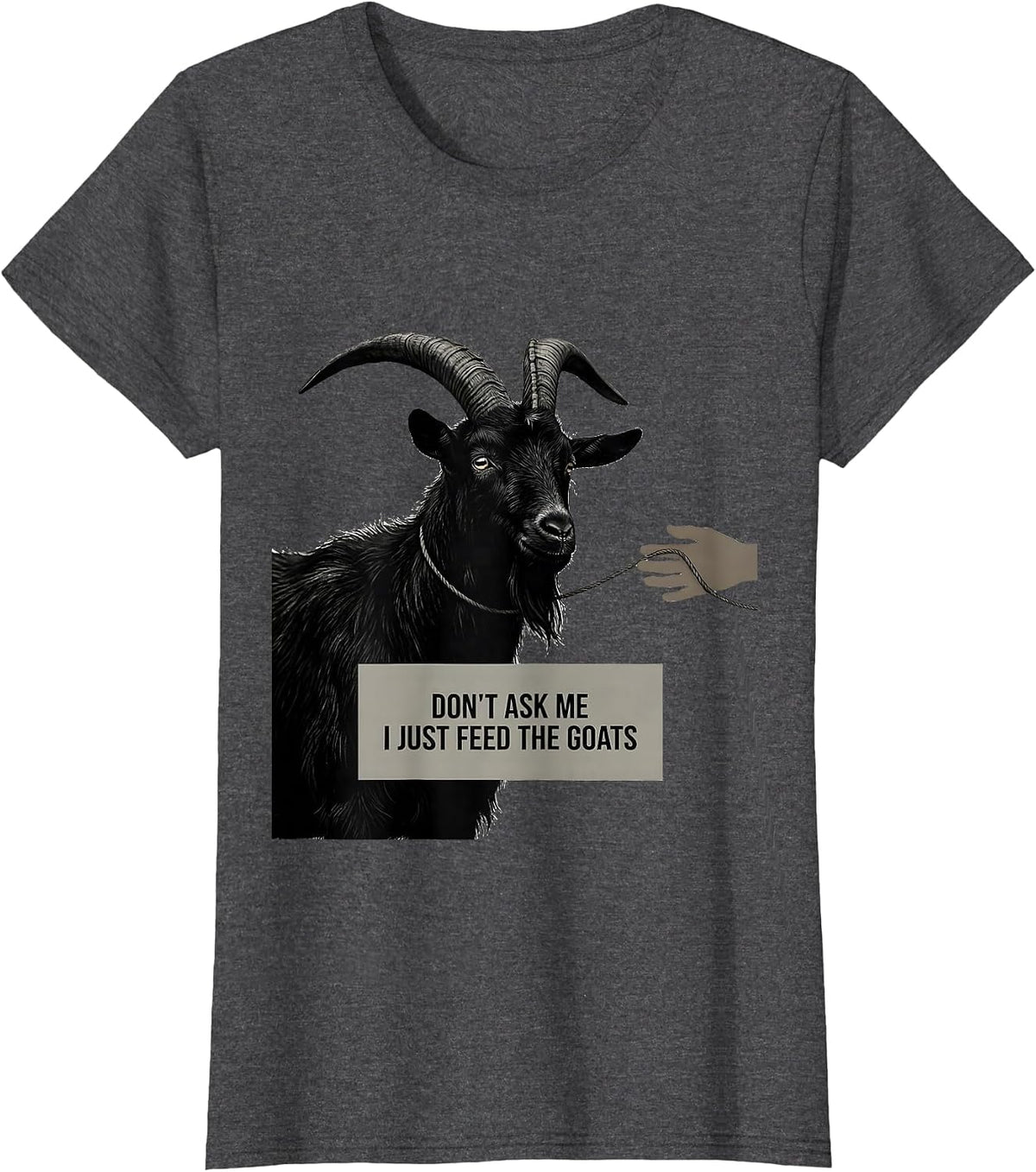 Women's Don't Ask Me, I Just Feed The Goats Funny Goat Lover Farmer T-Shirt - Dark Heather Grey