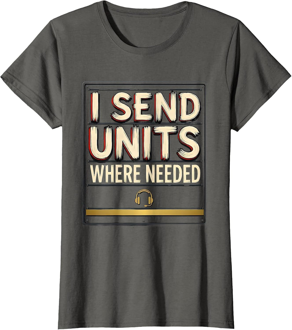 Women's I Send Units Where Needed Funny 911 Dispatcher Thin Gold T-Shirt - Asphalt Grey