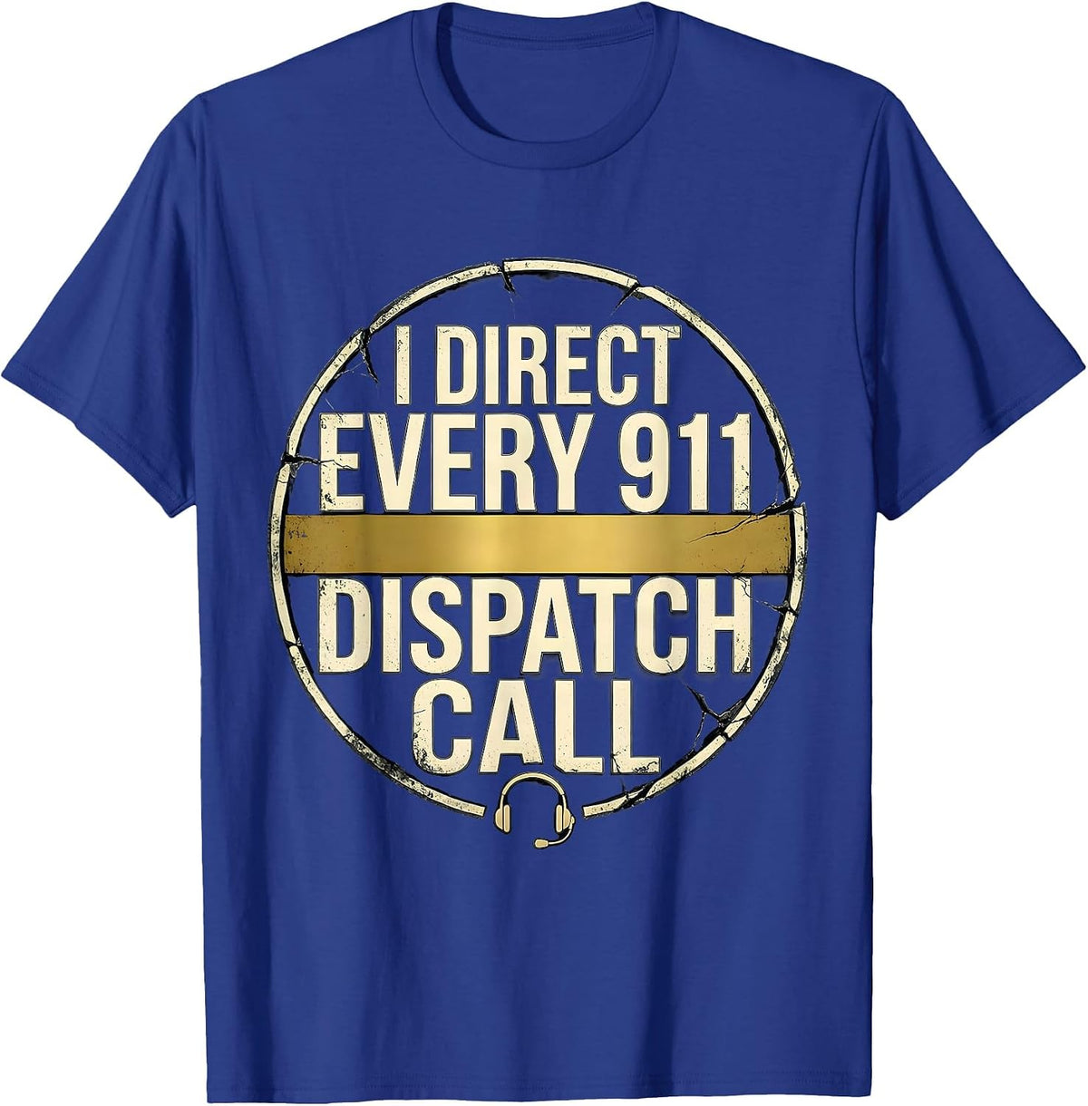 I Direct Every 911 Dispatch Call Distressed Thin Gold Line T-Shirt - Royal Blue