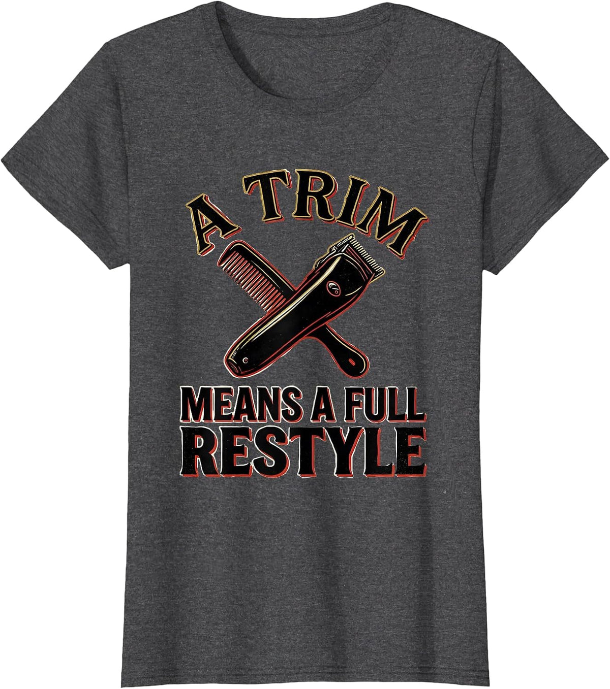 Women's A Trim Means A Full Restyle Funny Hairdresser Barber Gift T-Shirt - Dark Heather Grey