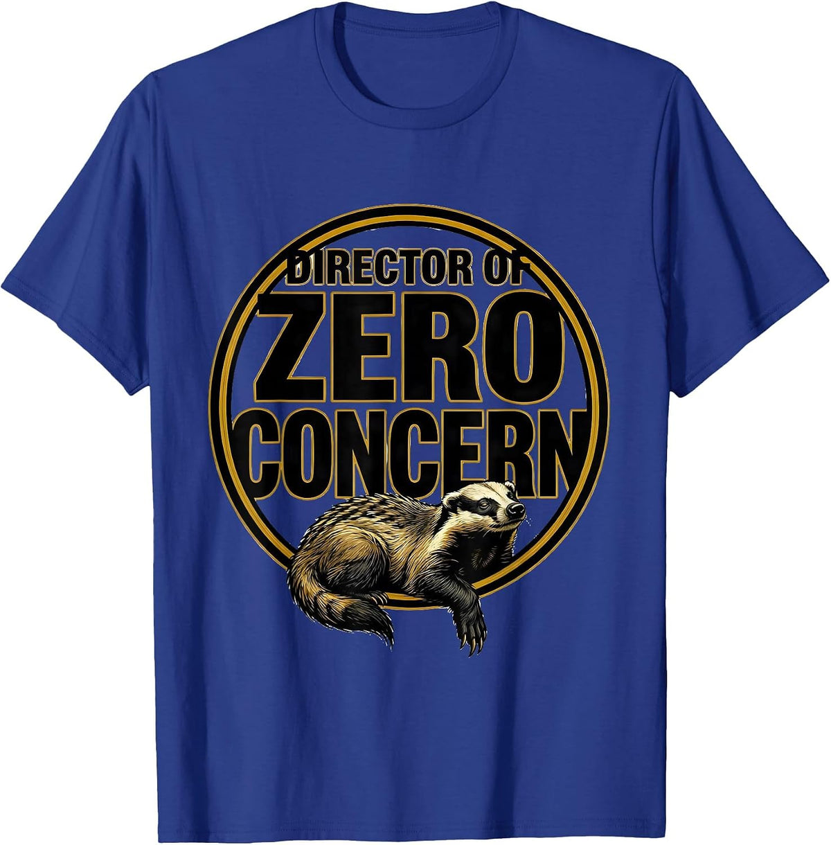 Director Of Zero Concern Funny Honey Badger Meme Humor T-Shirt - Royal Blue